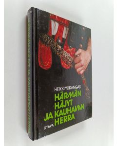 Kirjailijan Heikki Ylikangas käytetty kirja Härmän häjyt ja Kauhavan herra : kuvaus puukkojunkkareitten ja virkavallan välisestä yhteenotosta 1860-luvun lopulla