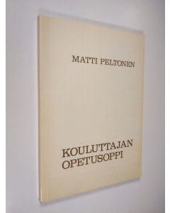 Kirjailijan Matti Peltonen käytetty kirja Kouluttajan opetusoppi