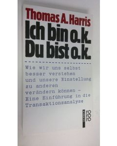 Kirjailijan Thomas A. Harris käytetty kirja Ich bin o.k. - Du bist o.k. (ERINOMAINEN)