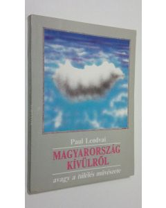Kirjailijan Paul Lendvai käytetty kirja Magyarorszag kivulrol : Avagy a tuleles muveszete