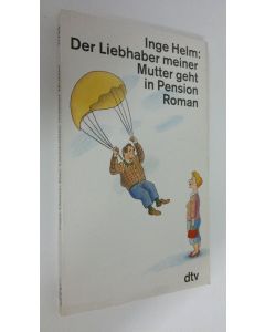 Kirjailijan Inge Helm käytetty kirja Der Liebhaber meiner Mutter geht in Pension : Roman (ERINOMAINEN)