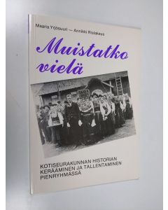 Kirjailijan Maaria Yrjösuuri käytetty kirja Muistatko vielä : kotiseurakunnan historian kerääminen ja tallentaminen pienryhmässä