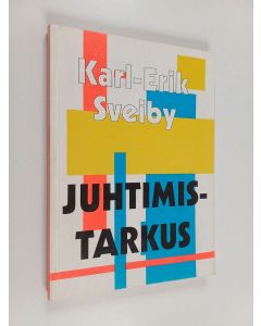 Kirjailijan Karl Erik Sveiby käytetty kirja Juhtimistarkus - 101 nõuannet teabeküllaste organisatsioonide juhtidele