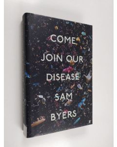 Kirjailijan Sam Byers käytetty kirja Come join our disease