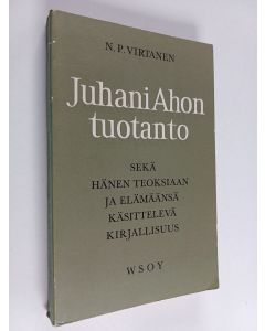 Kirjailijan N.P. Virtanen käytetty kirja Juhani Ahon tuotanto sekä hänen teoksiaan ja elämäänsä käsittelevä kirjallisuus