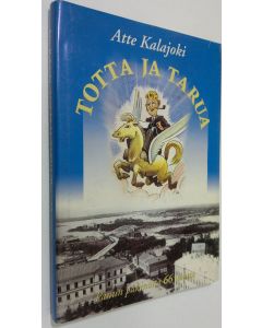 Kirjailijan Atte Kalajoki käytetty kirja Totta ja tarua (signeerattu) : Panun pakinoita 66 vuotta