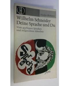 Kirjailijan Wilhelm Schneider käytetty kirja Deine Sprache und Du : Vom gepflegten Sprechen und stilgerechten Schreiben