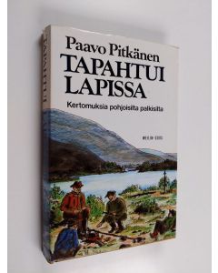Kirjailijan Paavo Pitkänen käytetty kirja Tapahtui Lapissa : kertomuksia pohjoisilta palkisilta