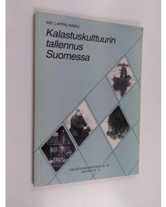 Kirjailijan Ari Lappalainen käytetty kirja Kalastuskulttuurin tallennus Suomessa : kalastusmuseotoiminnan kehitys, kalastusmuseokokoelmat sekä kalastusmuseotoiminnan tehtävä ja tulevaisuus