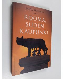 Kirjailijan Mika Rissanen käytetty kirja Rooma, suden kaupunki