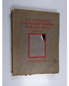 Kirjailijan Victor Pettersson käytetty kirja Helsingin vapaaehtoinen palokunta 1864-1914 : muistolehtinen kunnan 50-vuotisesta historiasta