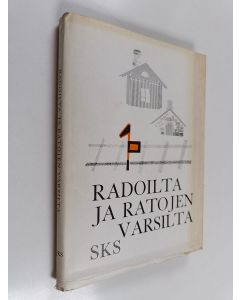 käytetty kirja Radoilta ja ratojen varsilta : rautatieläisten elämää entisaikaan heidän itsensä kuvaamana