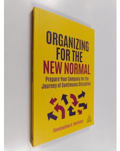 Kirjailijan Constantinos C. Markides käytetty kirja Organizing for the new normal : prepare your company for the journey of continuous disruption