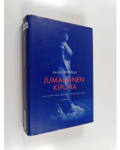 Kirjailijan Salla Leponiemi käytetty kirja Jumalainen kipuna : laulajatar Hanna Granfeltin ihmeellinen elämä