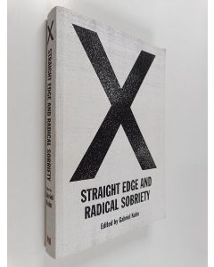 Kirjailijan Gabriel Kuhn käytetty kirja X : straight edge and radical sobriety - Straight edge and radical sobriety