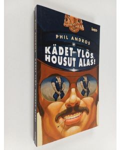 Kirjailijan Phil Andros käytetty kirja Kädet ylös, housut alas!