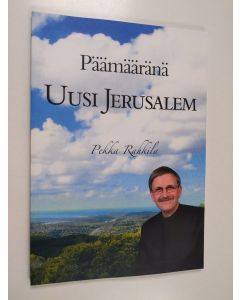 Kirjailijan Pekka Rahkila käytetty kirja Päämääränä uusi Jerusalem