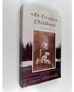 Kirjailijan Tania Alexander käytetty kirja An Estonian childhood : A Memoir