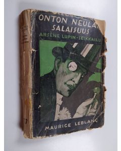 Kirjailijan Maurice Leblanc käytetty kirja Onton neulan salaisuus : Arsène Lupin-seikkailu
