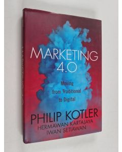 Kirjailijan Philip Kotler käytetty kirja Marketing 4.0 : moving from traditional to digital
