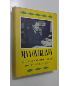 Tekijän Eino ym. Isohanni  käytetty kirja Maa on ikuinen : Viljami Kalliokosken 60-vuotisjuhlajulkaisu