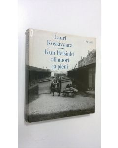 Kirjailijan Lauri Koskivaara käytetty kirja Kun Helsinki oli nuori ja pieni : Muistikuvia poikavuosilta