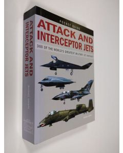 Kirjailijan Michael Sharpe käytetty kirja Attack and interceptor jets : 300 of the world's greatest military jet aircraft