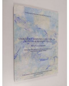 Kirjailijan Ritva Sakari-Rantala käytetty kirja Iäkkäiden ihmisten liikunta- ja kuntosaliharjoittelu : Iäkkäiden ihmisten terveysliikunnan tutkimustyö tuotteistuksen tukena -hanke