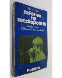 Kirjailijan Harry Schein käytetty kirja Inför en ny mediapolitik : Kebeltelevision - bildskval eller kommunikation