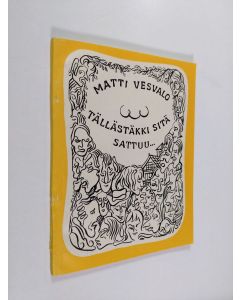 Kirjailijan Matti Vesvalo käytetty kirja Tällästäkki sitä sattuu... : juttuja