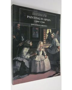Kirjailijan Jonathan Brown käytetty kirja Painting in Spain 1500-1700