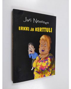 Kirjailijan Jari Nenonen käytetty kirja Erkki ja Kerttuli