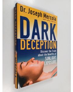 Kirjailijan Joseph Mercola käytetty kirja Dark Deception - Discover the Truths About the Benefits of Sunlight Exposure