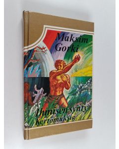 Kirjailijan Maksim Gorki käytetty kirja Ihmisen synty : kertomuksia