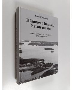 Kirjailijan Jouko Kokkonen käytetty kirja Hämmeen huutoo, Savon muata : Jylhän, Säviän ja Taipaleen kylähistoria