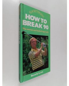 Kirjailijan Beverly Lewis käytetty kirja How to Break 90 - The Mental and Tactical Approach