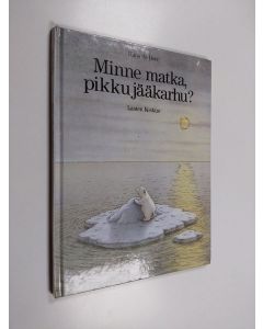 Kirjailijan Hans de Beer käytetty kirja Minne matka, pikku jääkarhu?
