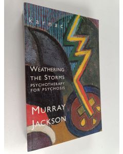 Kirjailijan Murray Jackson käytetty kirja Weathering the storms : psychotherapy for psychosis
