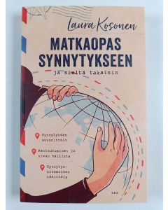 Kirjailijan Laura Kosonen käytetty kirja Matkaopas synnytykseen ja sieltä takaisin (ERINOMAINEN)