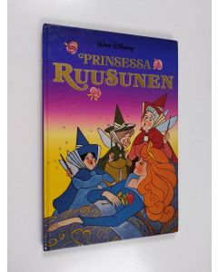 Kirjailijan Walt Disney käytetty kirja Prinsessa Ruusunen : Disneyn satulukemisto