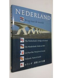 käytetty kirja Nederland - Brug naar de wereld = The Netherlands - a bridge to the world = Die Niederlande - brucke zur welt = Les Pays-Bas - pont jete sur le monde = Holanda - puente al mundo