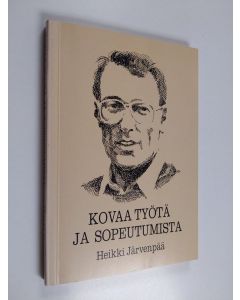 Kirjailijan Heikki Järvenpää käytetty kirja Kovaa työtä ja sopeutumista