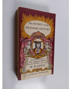 Kirjailijan W. H. Lewis käytetty kirja The sunset of the splendid century : The life and times of Louis Auguste de Bourbon, Duc du Maine, 1670-1736