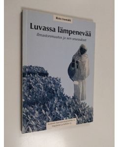Kirjailijan Risto Isomäki käytetty kirja Luvassa lämpenevää : ilmastonmuutos ja sen seuraukset