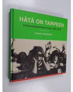 Kirjailijan Tommi Uschanov käytetty kirja Hätä on tarpeen : kulttuuripessimismin nousu 1965-2015