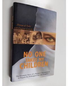 Kirjailijan Donya Al-Nahi & Eugene Costello käytetty kirja No One Takes My Children - The Dramatic Story of a Mother's Determination to Regain Her Kidnapped Son and Daughter