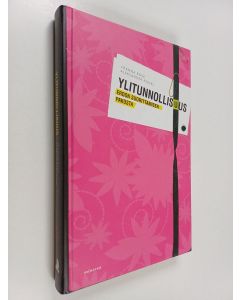 Kirjailijan Joanna Rose käytetty kirja Ylitunnollisuus : eroon suorittamisen pakosta