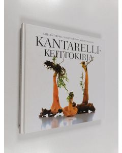 Kirjailijan Katja Palmdahl käytetty kirja Kantarellikeittokirja
