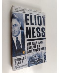 Kirjailijan Douglas Perry käytetty kirja Eliot Ness : The Rise and Fall of an American Hero
