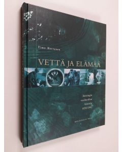 Kirjailijan Timo Herranen käytetty kirja Vettä ja elämää : Helsingin vesihuollon historia 1876-2001